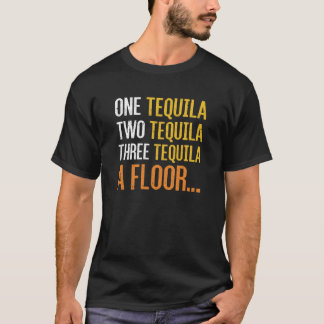 one tequila two tequila three tequila a floor T-Shirt