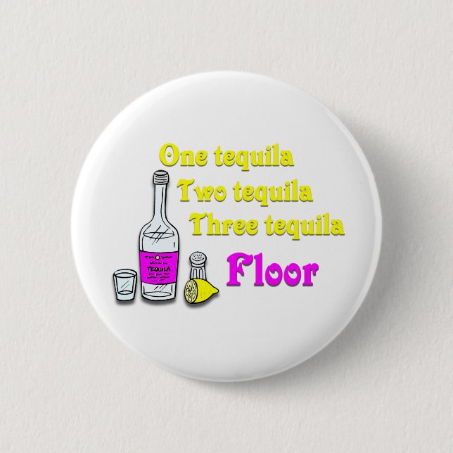 One Tequila Two Tequila Three Tequila Floor #2 Pinback Button (Front)