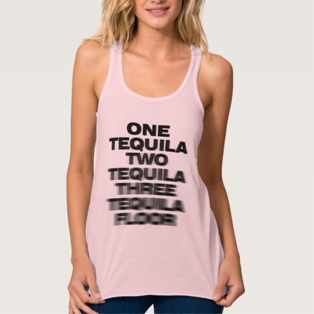 One Tequila, Two Tequila, Three Tequila, Floor Tank Top (Front)