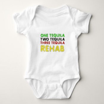 One Tequila  Two Tequila  Three Tequila  Rehab Baby Bodysuit by insanitees at Zazzle
