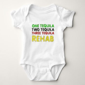 One Tequila  Two Tequila  Three Tequila  Rehab Baby Bodysuit by insanitees at Zazzle