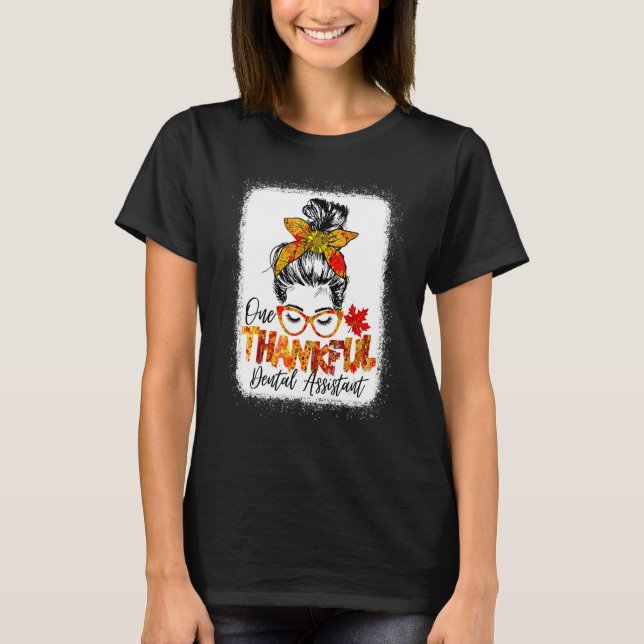 One Thankful Dental Assistant Messy Bun Fall Thank T-Shirt (Front)