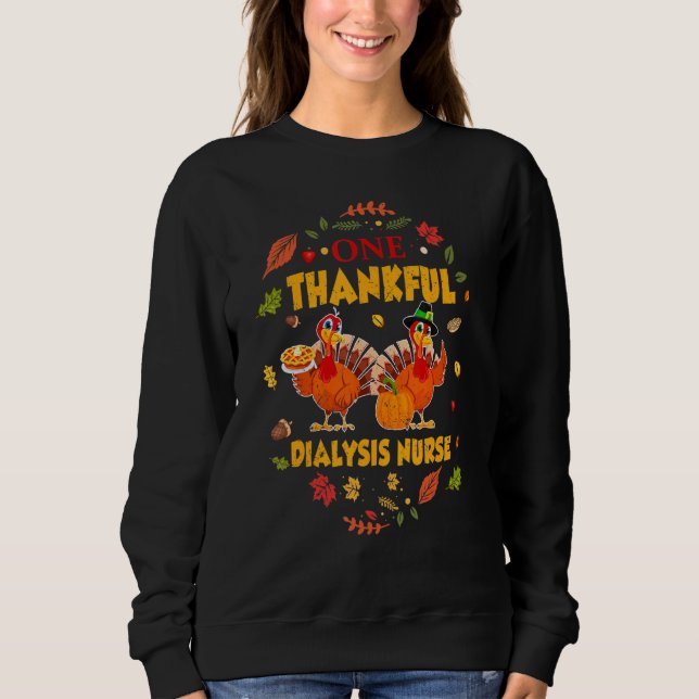 One Thankful Dialysis Nurse Cute Thanksgiving Sweatshirt (Front)