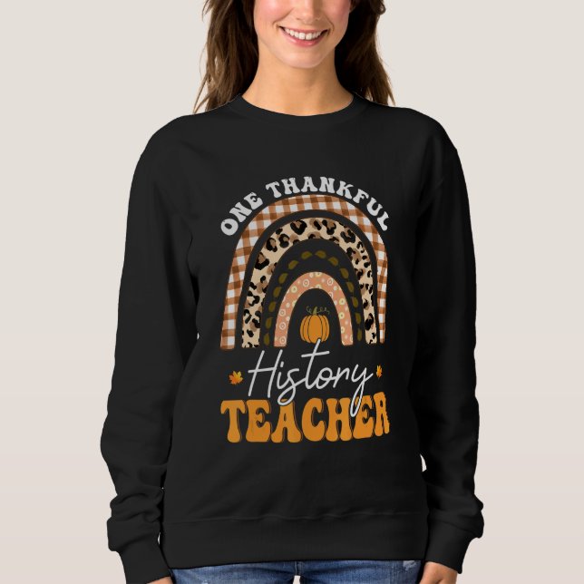 One Thankful History Teacher Thanksgiving Rainbow  Sweatshirt (Front)