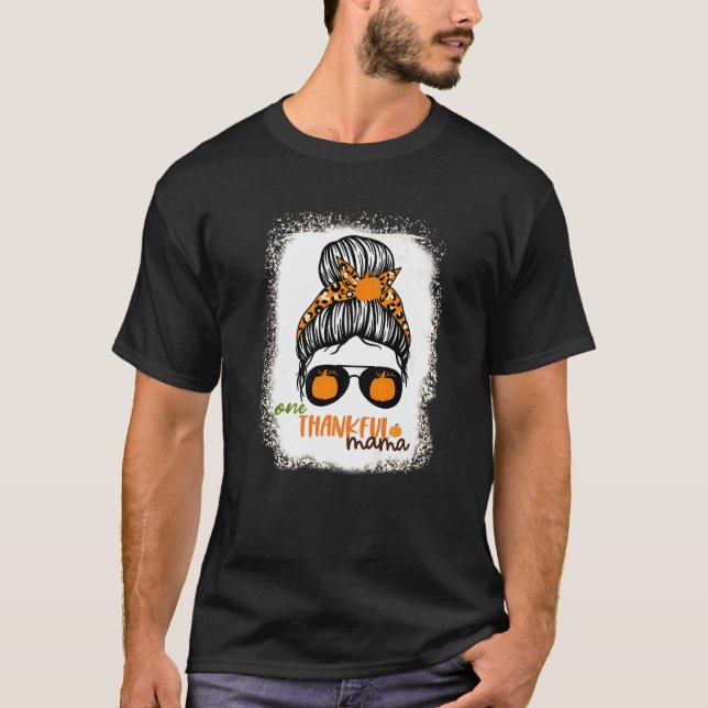 One Thankful Mama  Bleached Messy Bun Fall Autumn  T-Shirt (Front)