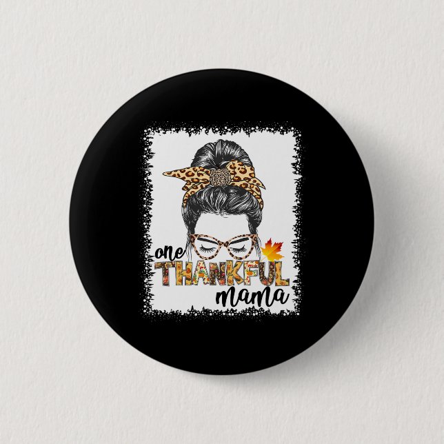 One Thankful Mama  Fall Messy Bun Thanksgiving Wom Button (Front)