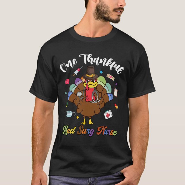 One Thankful Med Surg Nurse Turkey Happy Thanksgiv T-Shirt (Front)