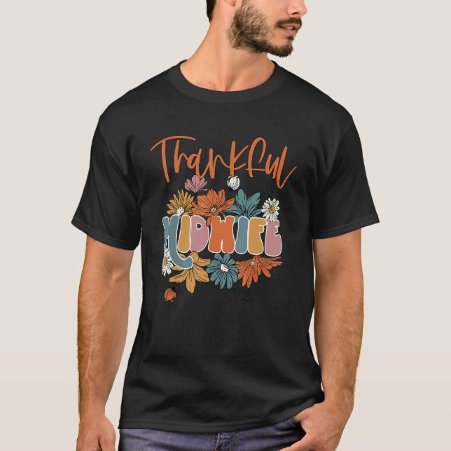 One Thankful Midwife Floral Midwife Life Thanksgiv T-Shirt (Front)