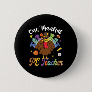 One Thankful Pe Teacher Turkey Happy Thanksgiving  Button