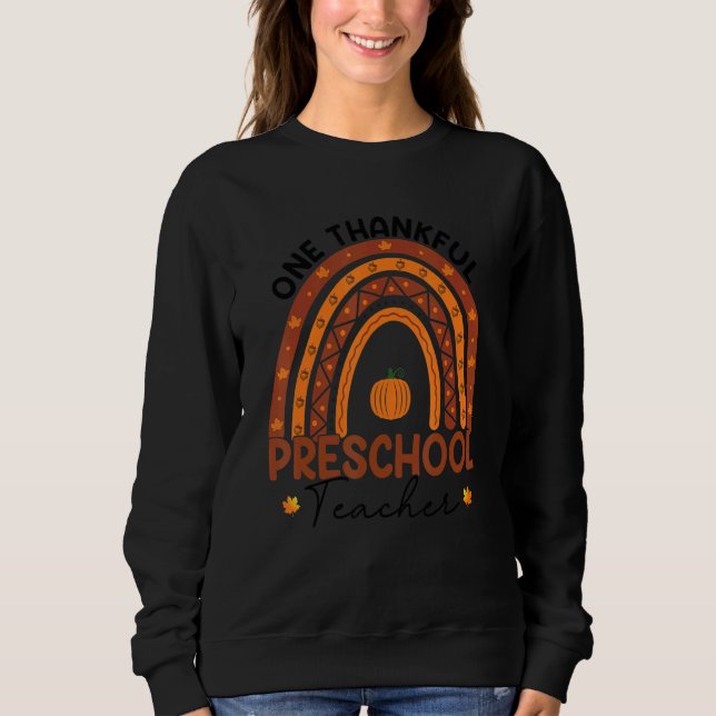 One Thankful Preschool Teacher Rainbow Thanksgivin Sweatshirt (Front)