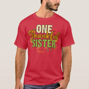 One Thankful Sister Thanksgiving Holiday Autumn T-Shirt