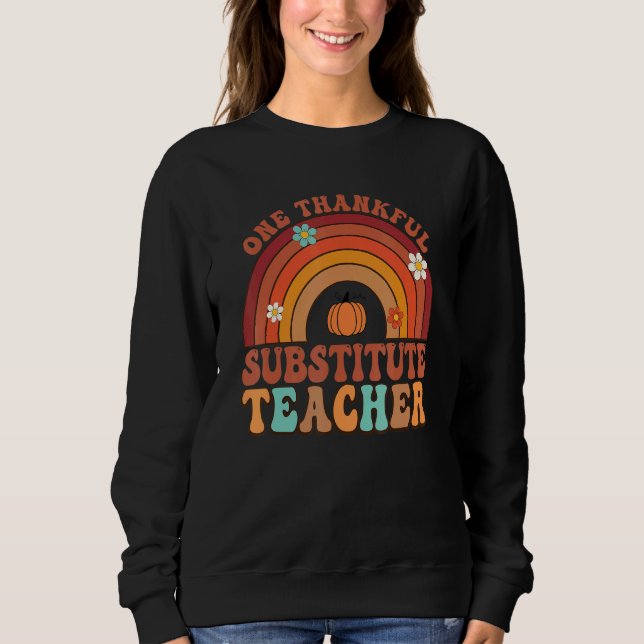 One Thankful Substitute Teacher Groovy Thanksgivin Sweatshirt (Front)
