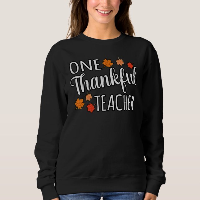 One Thankful Teacher Fun Turkey Thanksgiving Famil Sweatshirt (Front)