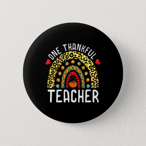One Thankful Teacher Thanksgiving Rainbow Leopard  Button