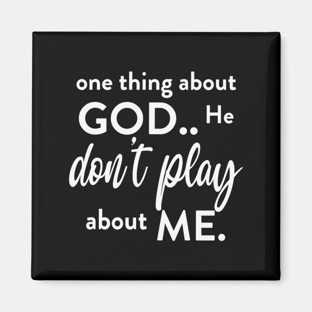 One Thing About God He Don't Play About Me Long Sl Magnet (Front)