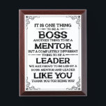 One thing to be a boss | mentor | Leader Quote Award Plaque<br><div class="desc">It Is One Thing to be a boss another thing to be a mentor but a completely different thing to be a  leader we are proud to be led by a boss,  mentor,  and leader like you thank you for being you! Boss appreciation Typography. Leader Quote.</div>
