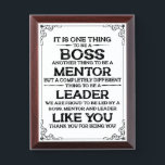 One thing to be a boss | mentor | Leader Quote Award Plaque<br><div class="desc">It Is One Thing to be a boss another thing to be a mentor but a completely different thing to be a  leader we are proud to be led by a boss,  mentor,  and leader like you thank you for being you! Boss appreciation Typography. Leader Quote.</div>