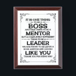 One thing to be a boss | mentor | Leader Quote Award Plaque<br><div class="desc">It Is One Thing to be a boss another thing to be a mentor but a completely different thing to be a  leader we are proud to be led by a boss,  mentor,  and leader like you thank you for being you! Boss appreciation Typography. Leader Quote.</div>