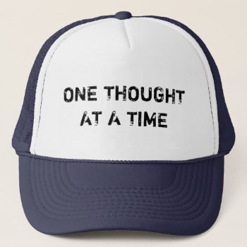 One Thought At A Time Trucker Hat by DigitalSolutions2u at Zazzle