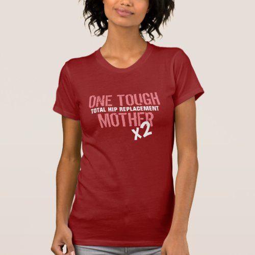 ONE TOUGH MOTHER x 2 _ Total Hip Replacement T_Shirt