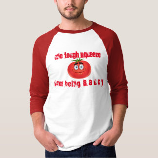 One Tough Squeeze From Being Saucy T-Shirt