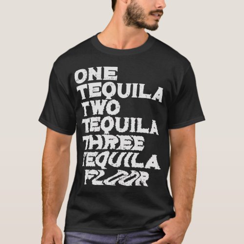 One Two Three Tequila Floor Funny Mexican Party Dr T_Shirt