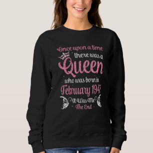 One Upon A Time There Was A Queen Was Born In Febr Sweatshirt