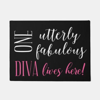 One Utterly Fabulous "diva" Lives Here! - Door Mat by LadyDenise at Zazzle