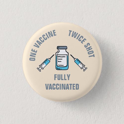 One Vaccine Twice Shot Fully Vaccinated COVID Button