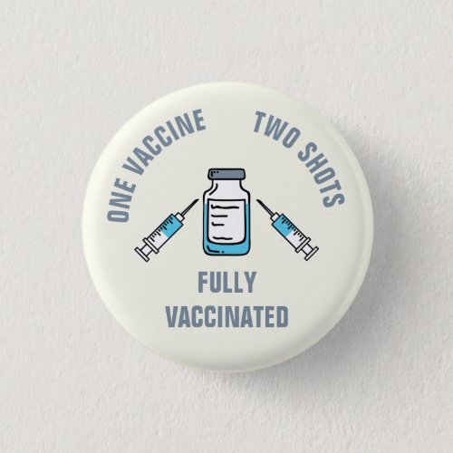 One Vaccine Twice Shot Fully Vaccinated COVID Button