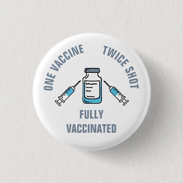 One Vaccine Twice Shot Fully Vaccinated COVID Button (Front)