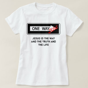 One Way - Jesus is the Way the Truth and the Life T-Shirt