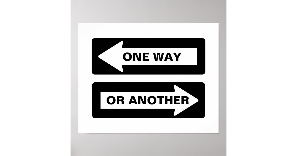 One way or another street sign poster zazzle