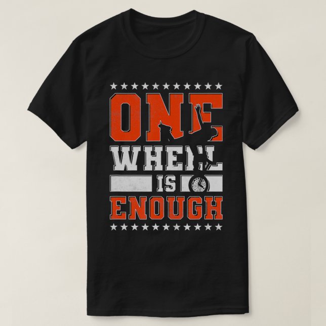 One Wheel Is Enough, Unicycle  T-Shirt (Design Front)