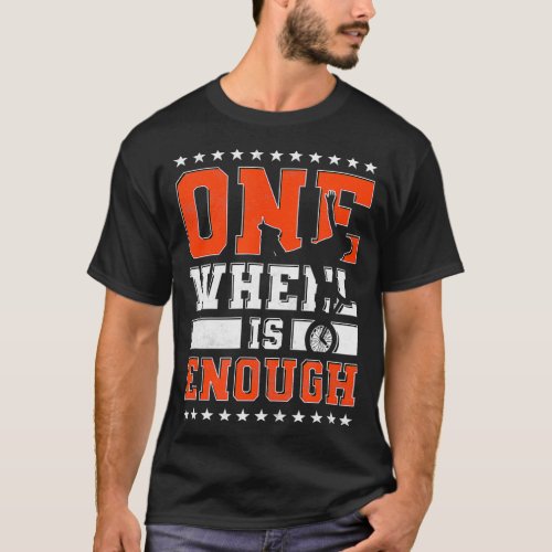 One Wheel Is Enough Unicycle  T_Shirt