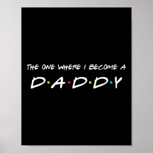 One Where I Become A Daddy Father Poster