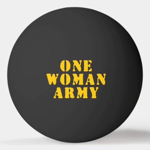 ONE WOMAN ARMY PING PONG BALL