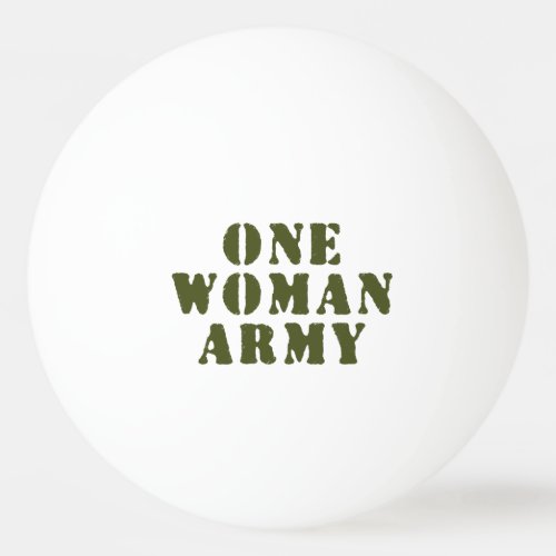 ONE WOMAN ARMY PING PONG BALL