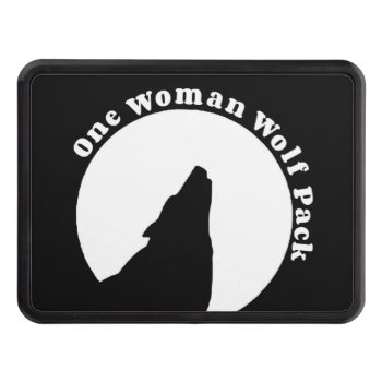 One Woman Wolf Pack Funny Quote Trailer Hitch Cover by SoFancy at Zazzle