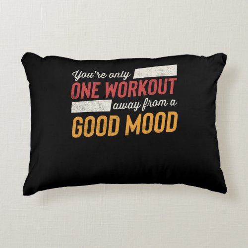 One Workout Away From A Good Mood Motivation Accent Pillow