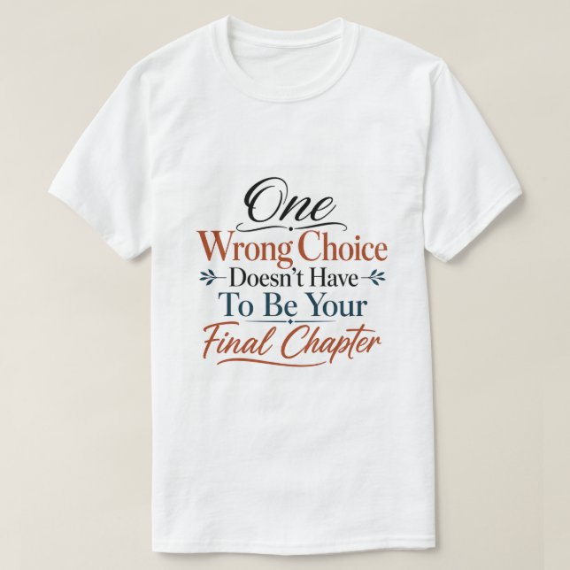 One Wrong Choice Doesn't Have To Be Final Chapter T-Shirt (Design Front)