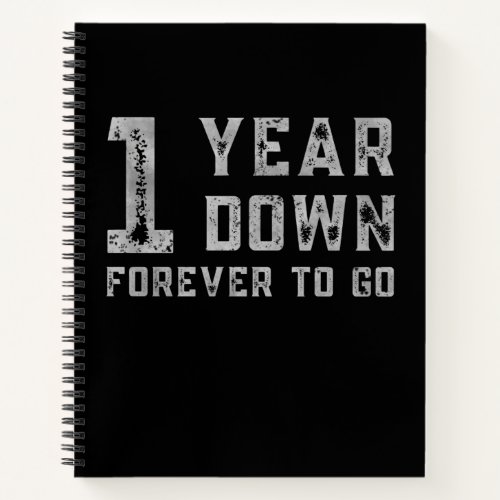 One year down forever to go notebook