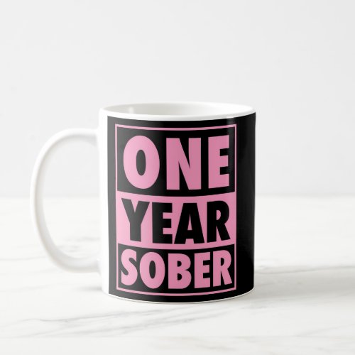 One Year Sober Recovering 1 Year Sobriety Annivers Coffee Mug