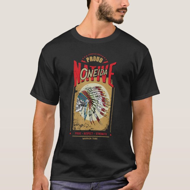 Oneida Native American Indian Warrior Tribe Proud T-Shirt (Front)