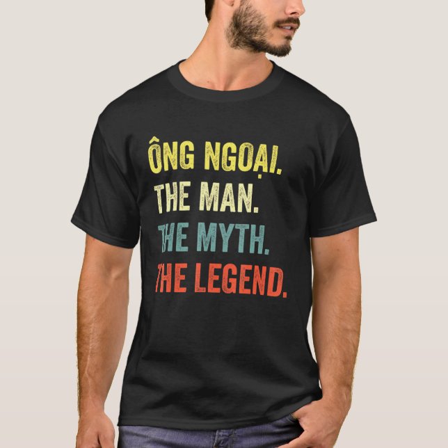 Ong Ngoai The Myth The Legend - Vietnamese Grandpa T-Shirt (Front)