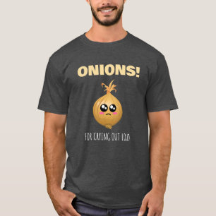 Onions For Crying Out Loud - Cute Onion Pun T-Shirt