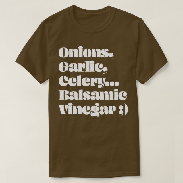Onions Garlic Celery Balsamic Vinegar  T-Shirt (Design Front)