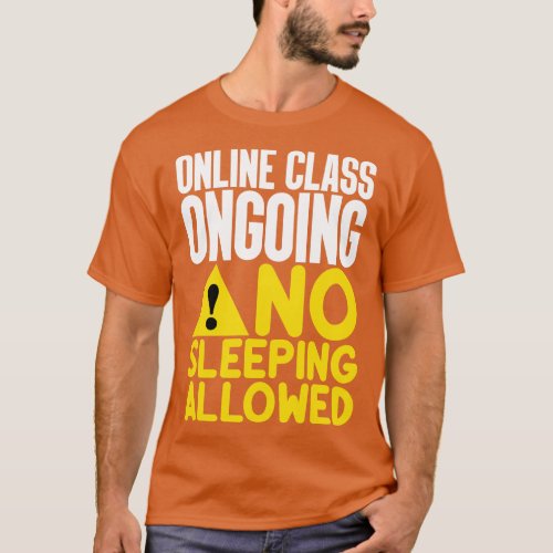 Online Class Ongoing No Sleeping Allowed T_Shirt