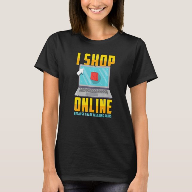 Online Shopping Quote I Shop Online Because T-Shirt (Front)