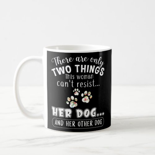 Only 2 Things This Woman Cant Resist Her Dog  Her Coffee Mug